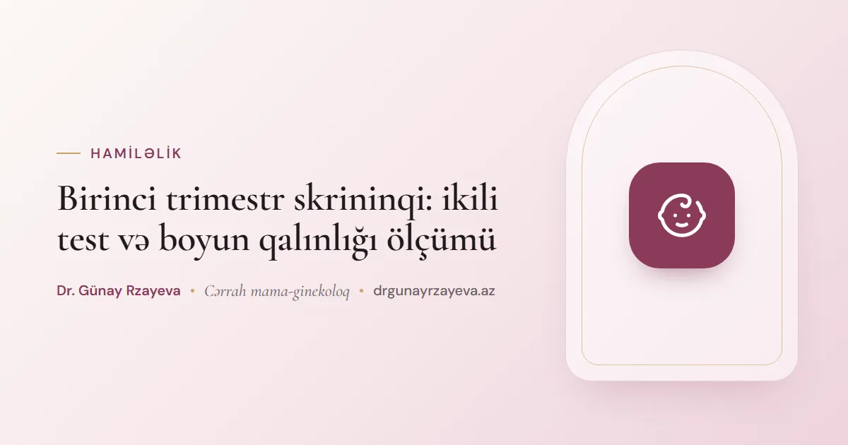 Birinci trimestr skrininqi: ikili test və boyun qalınlığı ölçümü