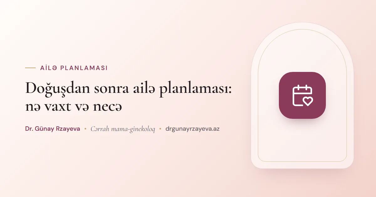 Doğuşdan sonra ailə planlaması: nə vaxt və necə