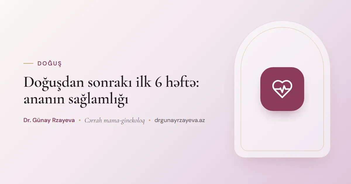 Doğuşdan sonrakı ilk 6 həftə: ananın sağlamlığı