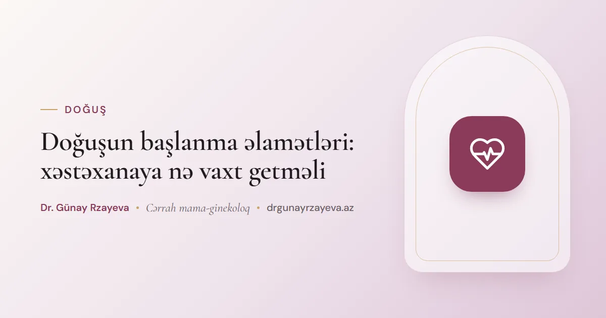 Doğuşun başlanma əlamətləri: xəstəxanaya nə vaxt getməli