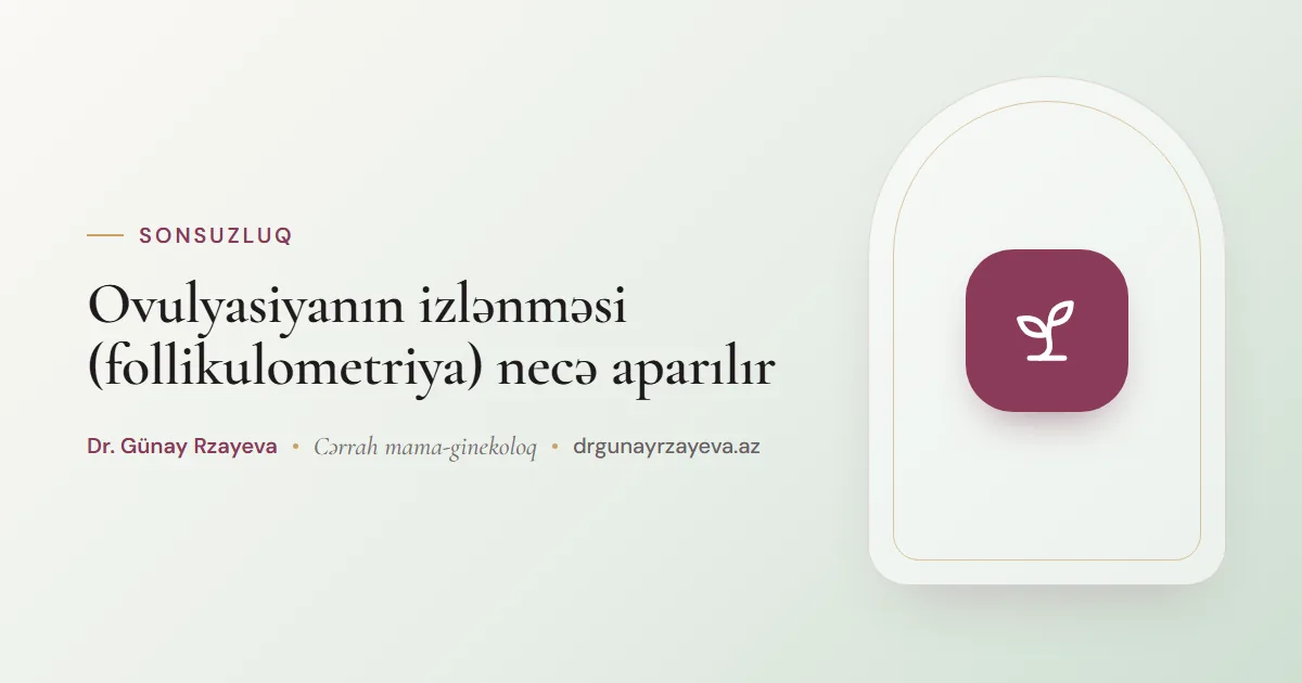 Ovulyasiyanın izlənməsi (follikulometriya) necə aparılır