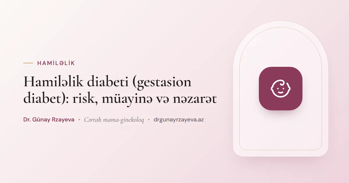 Hamiləlik diabeti (gestasion diabet): risk, müayinə və nəzarət