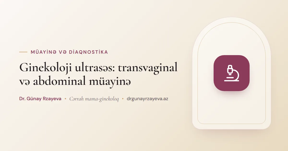 Ginekoloji ultrasəs: transvaginal və abdominal müayinə