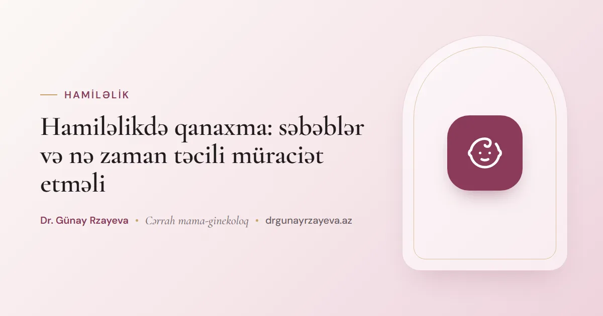 Hamiləlikdə qanaxma: səbəblər və nə zaman təcili müraciət etməli