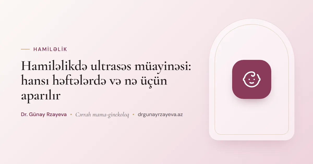 Hamiləlikdə ultrasəs müayinəsi: hansı həftələrdə və nə üçün aparılır