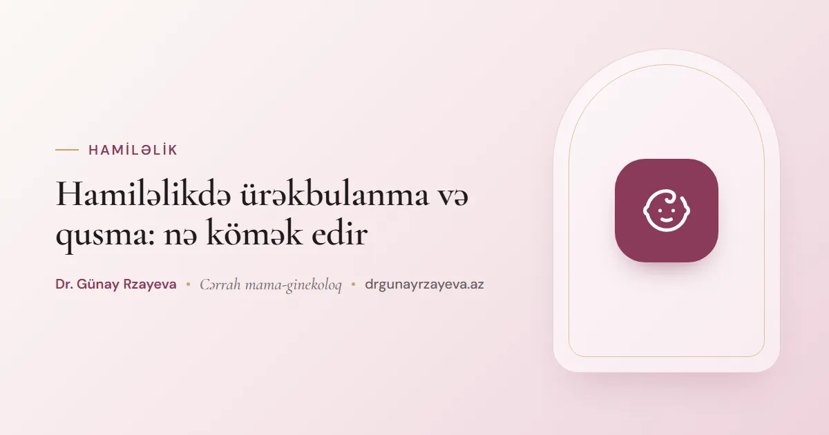 Hamiləlikdə ürəkbulanma və qusma: nə kömək edir