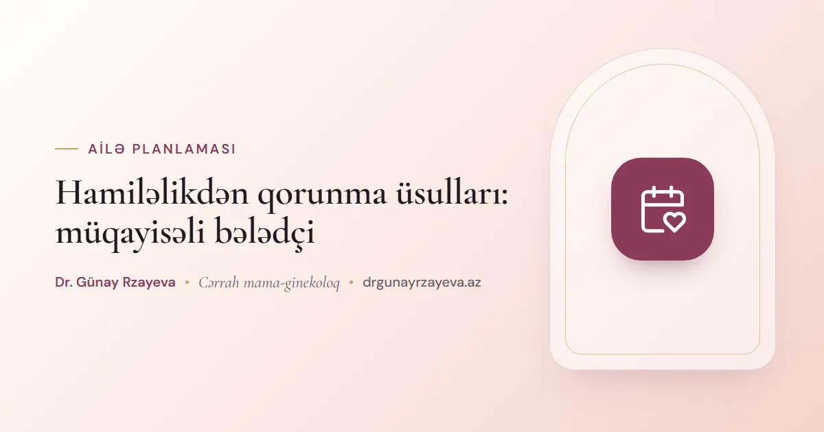 Hamiləlikdən qorunma üsulları: müqayisəli bələdçi
