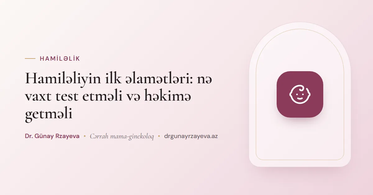 Hamiləliyin ilk əlamətləri: nə vaxt test etməli və həkimə getməli