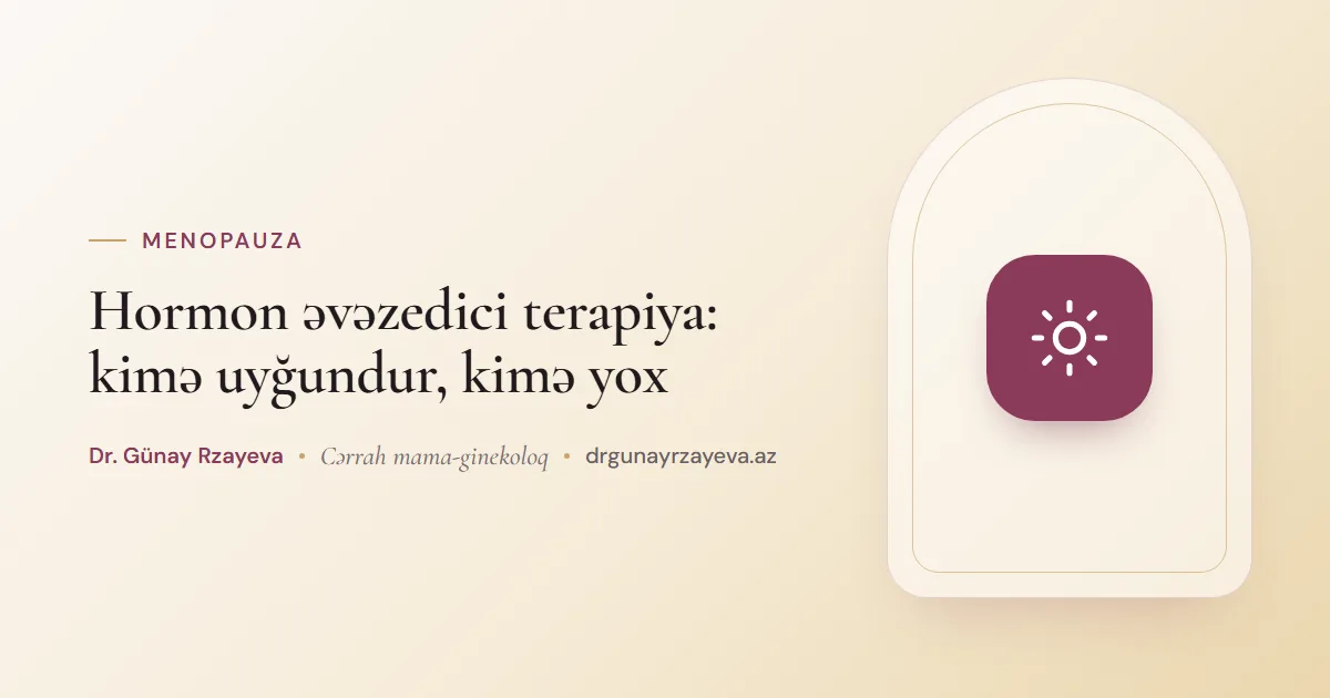 Hormon əvəzedici terapiya: kimə uyğundur, kimə yox