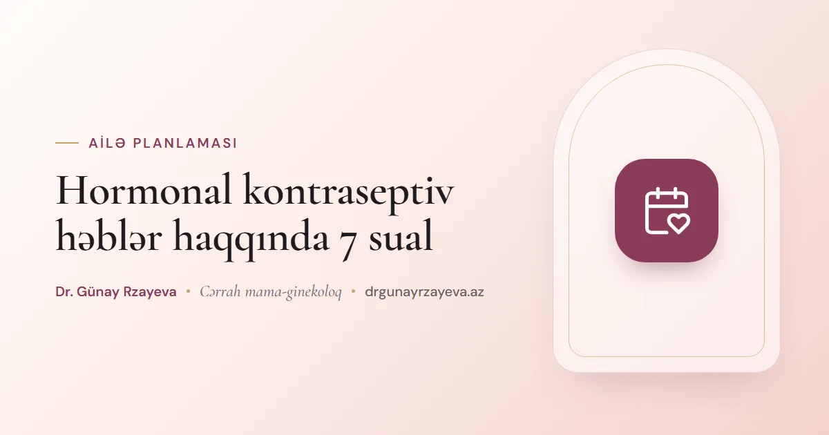 Hormonal kontraseptiv həblər haqqında 7 sual