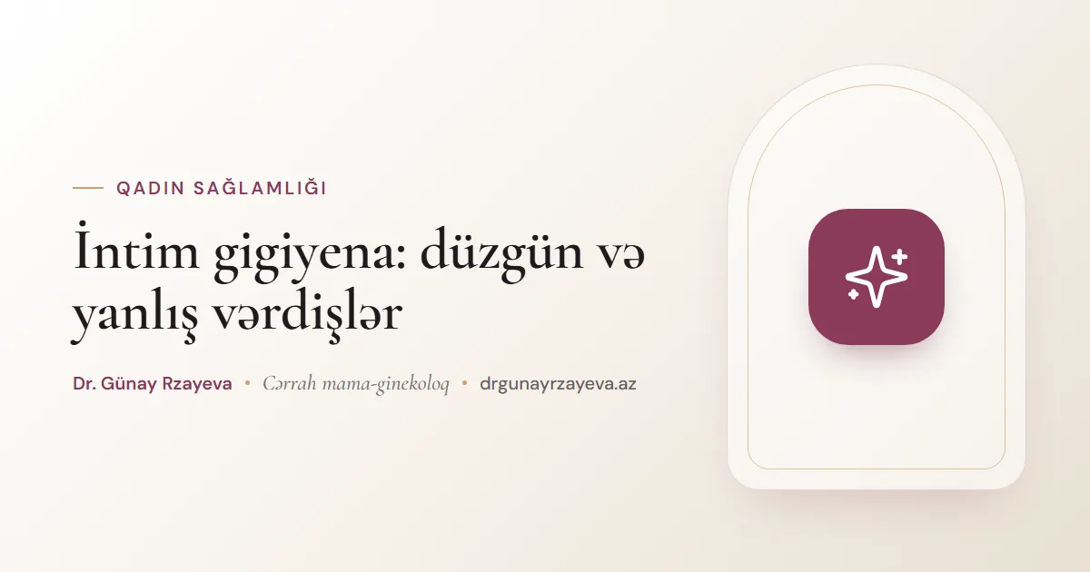İntim gigiyena: düzgün və yanlış vərdişlər