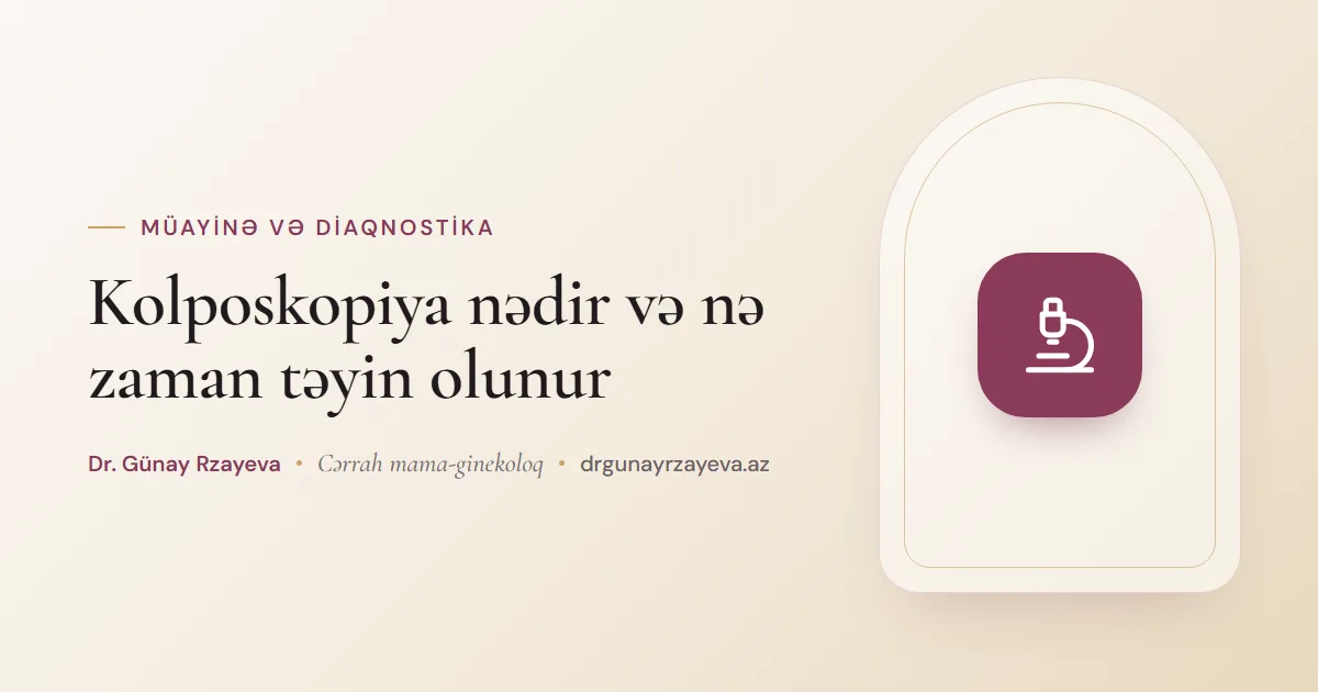Kolposkopiya nədir və nə zaman təyin olunur