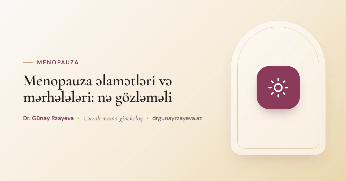 Menopauza əlamətləri və mərhələləri: nə gözləməli
