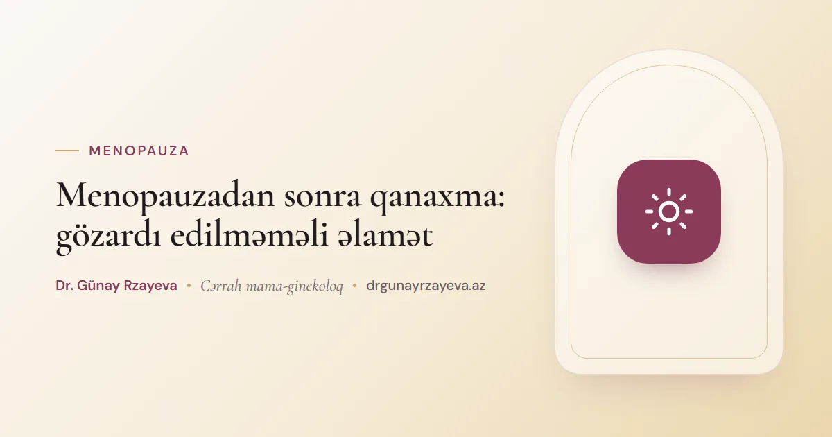 Menopauzadan sonra qanaxma: gözardı edilməməli əlamət
