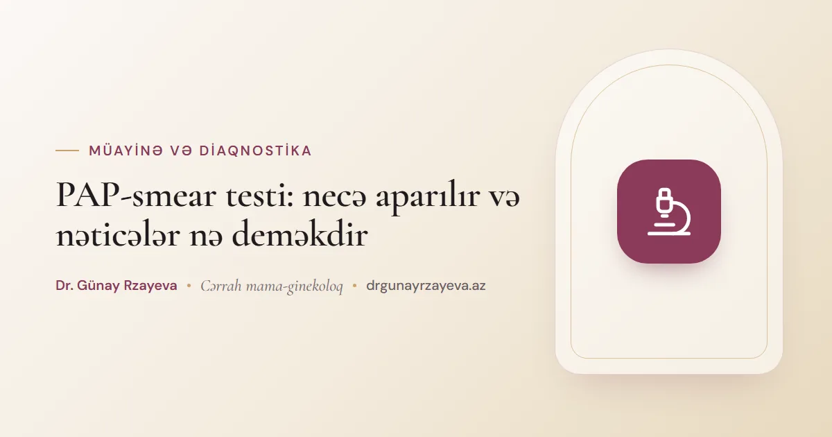 PAP-smear testi: necə aparılır və nəticələr nə deməkdir