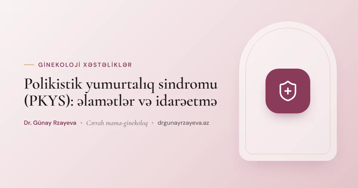 Polikistik yumurtalıq sindromu (PKYS): əlamətlər və idarəetmə