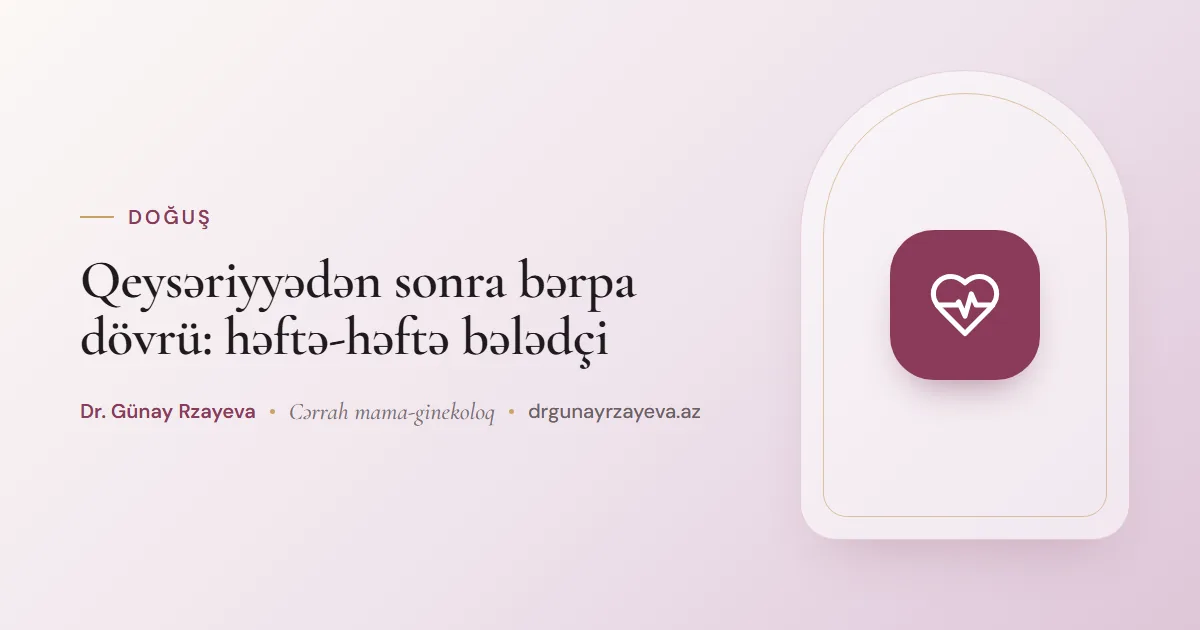 Qeysəriyyədən sonra bərpa dövrü: həftə-həftə bələdçi