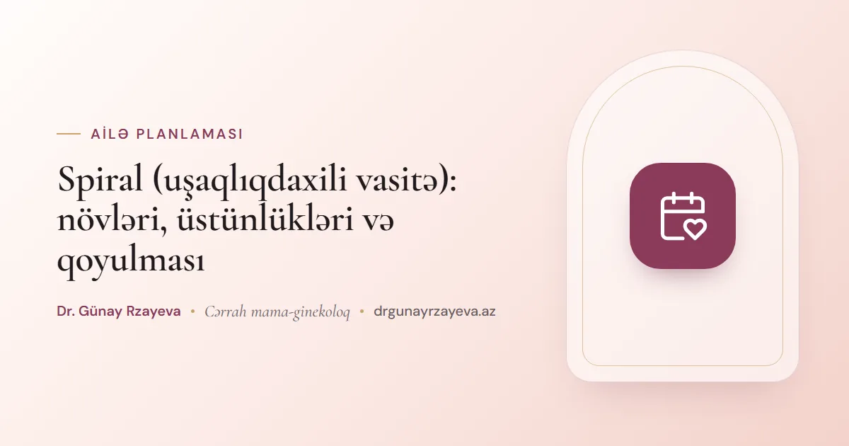 Spiral (uşaqlıqdaxili vasitə): növləri, üstünlükləri və qoyulması