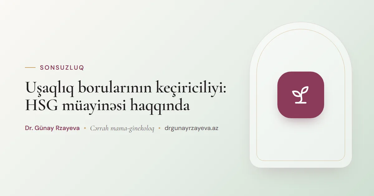 Uşaqlıq borularının keçiriciliyi: HSG müayinəsi haqqında