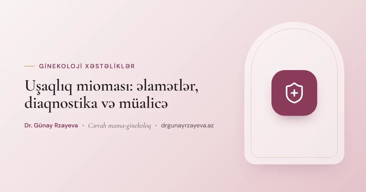 Uşaqlıq mioması: əlamətlər, diaqnostika və müalicə