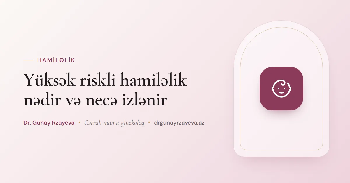 Yüksək riskli hamiləlik nədir və necə izlənir