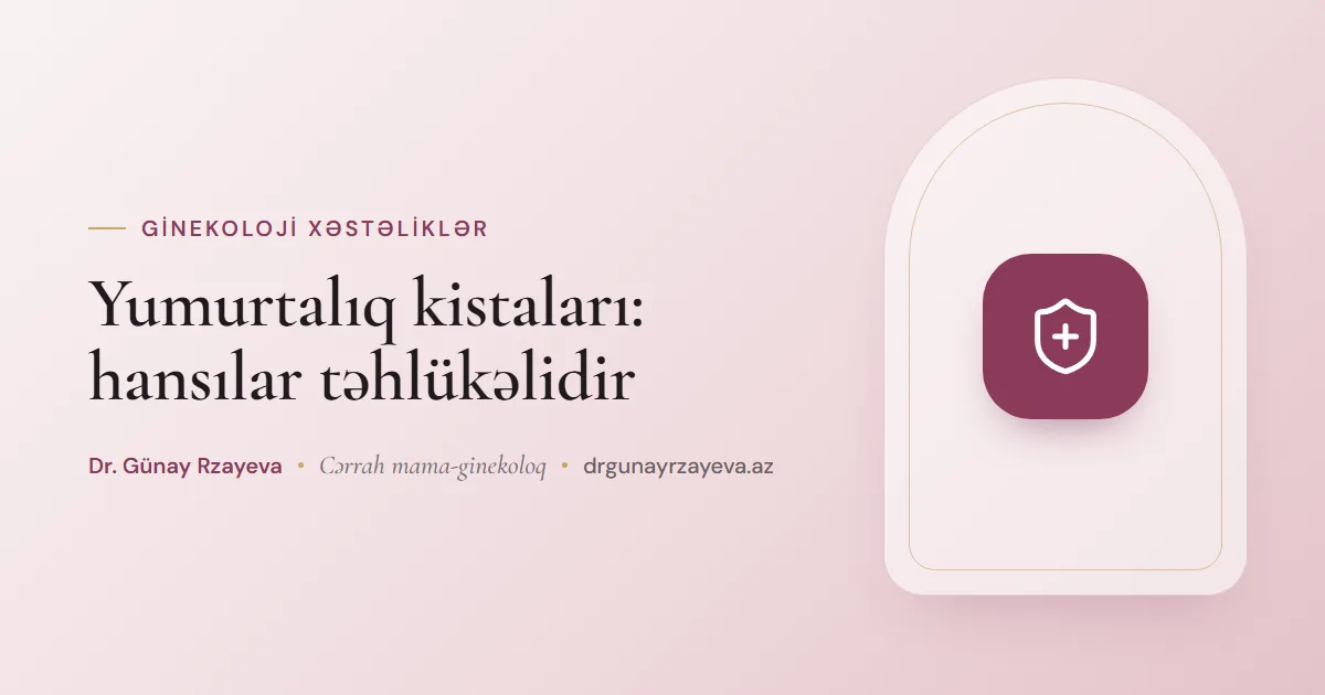 Yumurtalıq kistaları: hansılar təhlükəlidir
